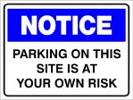 NOTICE PARKING ON THIS SITE IS AT YOUR OWN RISK, 400MM X 300MM X 5MM THICK