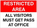 RESTRICTED AREA ALL VISITORS MUST GET PASS AT OFFICE, 600MM X 450MM X 5MM THICK