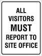 ALL VISITORS MUST REPORT TO SITE OFFICE, 600MM X 450MM X 5MM THICK