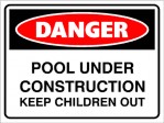 DANGER POOL UNDER CONSTRUCTION KEEP CHILDREN OUT, 600MM X 450MM X 5MM THICK